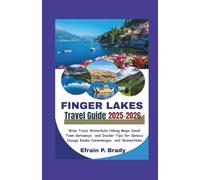 FINGER LAKES TRAVEL GUIDE 2025-2026: Wine Trails Waterfalls Hiking Maps Small Town Getaways and Insider Tips for Seneca Cayuga Keuka Canandaigua and Skaneateles