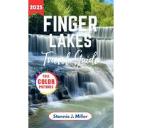 Finger Lakes Travel Guide 2025: The Ultimate Companion to Explore Waterfalls, Hidden Gems in New York’s for an Unforgettable Adventures
