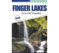 FINGER LAKES TRAVEL GUIDE 2026: Explore Scenic Vineyards, Waterfalls, Charming Towns, Wineries, Hidden Gems, and Local Culture in Upstate New York