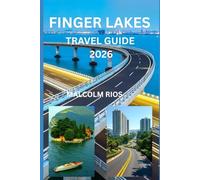 FINGER LAKES TRAVEL GUIDE 2O26: The Complete Insider’s Guide to Lakes, Wine Trails, Outdoor Adventures, and Small-Town Charm