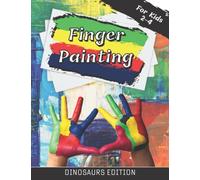 Finger Painting Book For Kids: My First Fingerprint Art Book - Dinosaurs Edition. Dot Markers Activities For Toddlers Ages 2-4 - Activity Workbook With Coloring Pages