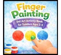 Finger Painting: Dot Art Activity Book for Toddlers Ages 2-4