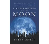 Fingerpainting on the Moon: Writing and Creativity as a Path to Freedom