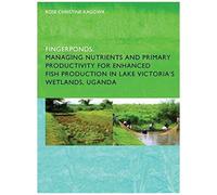 Fingerponds: Managing Nutrients & Primary Productivity For Enhanced Fish Production In Lake Victoria's Wetlands Uganda