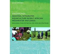 Fingerponds: Seasonal Integrated Aquaculture In East African Freshwater Wetlands: Exploring Their Potential For Wise Use Strategies