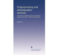 Fingerprinting and photographic services: A manual to establish services by voluntary agencies and other nonprofit organizations