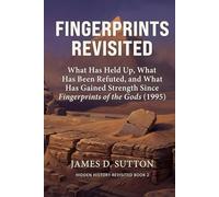 Fingerprints Revisited: What Has Held Up, What Has Been Refuted, and What Has Gained Strength Since Fingerprints of the Gods (1995)