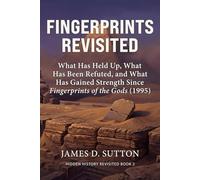 Fingerprints Revisited: What Has Held Up, What Has Been Refuted, and What Has Gained Strength Since Fingerprints of the Gods (1995)