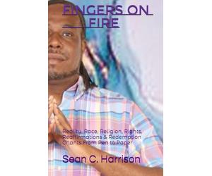 Fingers On Fire: Reality, Race, Religion, Rights, Reaffirmations & Redemption Chants From Pen to Paper