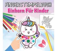 Fingerstempelbuch Einhorn Für Kinder: Malen Und Basteln - Fingerfarben Stempelbuch Für Mädchen (Fingerstempelbücher Ab 2 Jahren)