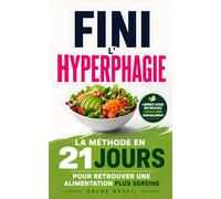 Fini l’Hyperphagie: La Méthode en 21 Jours pour Comprendre vos Compulsions et Retrouver une Alimentation Plus Sereine | Livre Contre l’Hyperphagie ... Émotionnelle | TCA | Compulsions Alimentaires