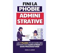 Fini la Phobie Administrative: Les 7 Piliers pour Faire ses Démarches Sans Stress, sans Procrastination et sans se Sentir Dépassé | Démarches Administratives, Impôts, Sécu, CAF …