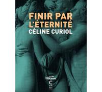 Finir par l'éternité - Céline Curiol - Cambourakis - broché - Roman