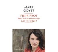 Mara Goyet – Finir prof : Peut-on se réconcilier avec le collège ? – Broché