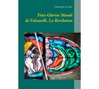 Finis Gloriae Mundi de Fulcanelli La Révélation - Christophe de Cène - Books On Demand - broché - Essai