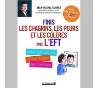 Finis les chagrins, les peurs et les colères avec l'EFT: Aidez votre enfant à...