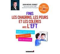 Finis les chagrins, les peurs et les colères avec l'EFT: Aidez votre enfant à mieux vivre ses émotions