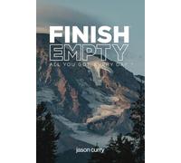 Finish Empty: All You Got. Every Day.