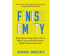 Finish Empty: What does it look like to live a truly successful life from a death bed perspective?
