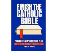 Finish the Catholic Bible: A Beginner's Guide to All 73 Books: Reading Maps, the Chapters Where People Give Up, What to Read Closely, What to Skim, and Where You Already Hear It at Mass
