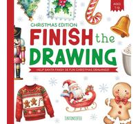 Finish the Drawing - Christmas Edition: A Holiday Activity Book for Creative Kids 7-12 ages || 35 Unfinished Festive Illustrations Waiting for Your Imagination to Complete