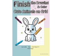 Finish the Drawing & Color Cute Animals on Grid: Learn Letters • Draw • Color | Activity Book for Kids 6-9 | 50 Fun Pages