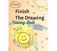Finish The Drawing Coloring Book To Boost Creativity and Imagination, Doodle Prompts For Kids Aged 6-9: Create Your Own Pictures For Fun and ... Fashion, Superheroes, Wishes and Other