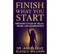 Finish What You Start: Breaking Cycles of Delay, Doubt and Disobedience