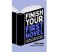 Finish Your First Novel by Char Anna Char Anna (Auteur)