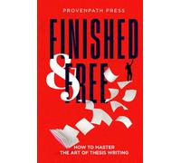 Finished & Free: How to Master the Art of Thesis Writing