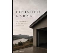 Finished Garage: The Last Frontier of the American Homeowner