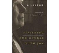 Finishing Our Course with Joy by J. I. Packer J. I. Packer (Auteur)