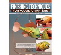 Finishing Techniques for Wood Crafters: Essential Methods With Acrylics, Oils, and More
