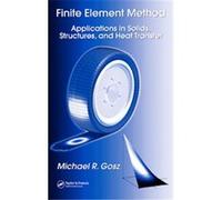 Finite Element Method, Dekker Mechanical Engineering Michael Gosz (Auteur)