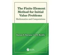 Finite Element Method For Initial Value Karan S University Of Kansas Surana, Reddy Lawrence Usa , College Station J N Texas A & M University, Usa (Auteur)