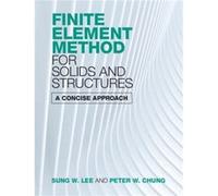 Finite Element Method for Solids and Structures – A Concise Approach