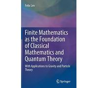 Finite Mathematics As The Foundation Of Classical Mathematics And Quantum Theory