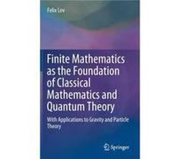 Finite Mathematics as the Foundation of Classical Mathematics and Quantum Theory - Felix Lev - Springer Nature Switzerland AG - Livre en Anglais - Hardbac Felix LevFelix Lev (Auteur)