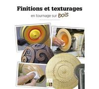 Finitions et texturages En tournage sur bois - Pierre Delétraz - Blb-Bois Editions - broché - Guide