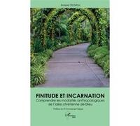 Finitude et incarnation: Comprendre les modalités anthropologiques de l’idée chrétienne de Dieu