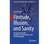 Finitude, Illusion, and Sanity: A Pragmatic Naturalist Perspective on Transcendence and the Transcendental