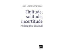 Finitude, Solitude, Incertitude - Philosophie Du Deuil