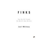 Finks: How the CIA Tricked the World's Best Writers
