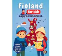 Finland for Kids - Travel Guide and Activity Book: Discover Finnish Culture, History, Landmarks and Traditions through Games, Puzzles and Fun Facts