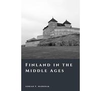 Finland in the Middle Ages: Crusades, Frontiers, and the Rise of a Nation