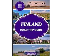 FINLAND ROAD TRIP GUIDE 2025-2026: A Vibrant Road Trip Blueprint through Finland’s Diverse Regions, Epic Landmarks, And Local Delights
