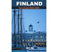 FINLAND TRAVEL GUIDE 2025-2026: Explore Helsinki, Turku, Rovaniemi, Lapland, the Midnight Sun, and Finland’s Best Winter & Summer Escapes.