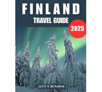 FINLAND TRAVEL GUIDE 2025: A Comprehensive Guide to the Nordic Wonderland