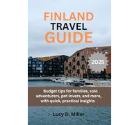 FINLAND TRAVEL GUIDE 2025: Budget tips for families, solo adventurers, pet lovers, and more, with quick, practical insights