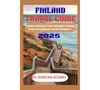 FINLAND TRAVEL GUIDE 2025: “Explore Finland: From Helsinki’s Design Scene to Lapland’s Arctic Wonders”